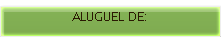 ALUGUEL DE: